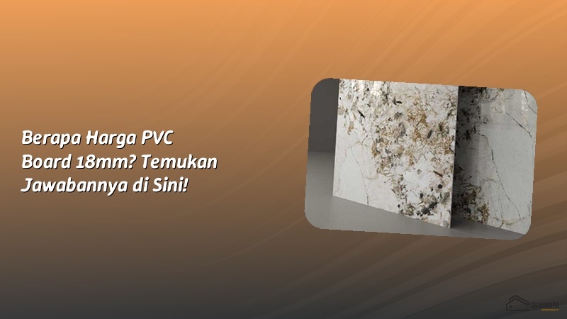 Berapa Harga PVC Board 18mm? Temukan Jawabannya di Sini!