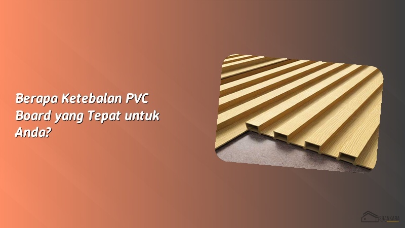 Berapa Ketebalan PVC Board yang Tepat untuk Anda?