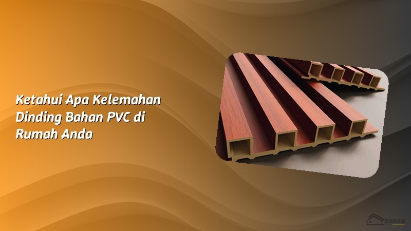 Ketahui Apa Kelemahan Dinding Bahan PVC di Rumah Anda