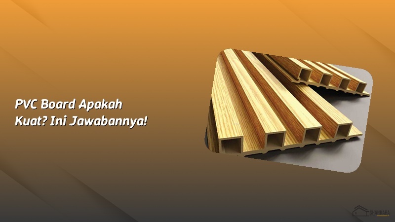 PVC Board Apakah Kuat? Ini Jawabannya!