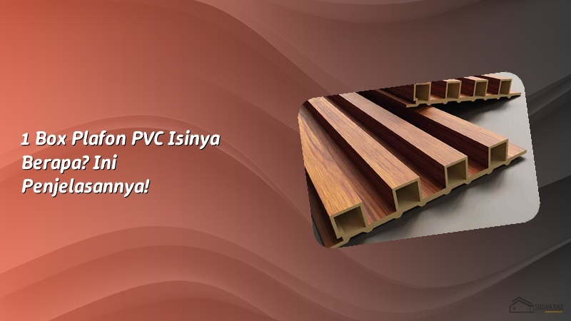 1 Box Plafon PVC Isinya Berapa? Ini Penjelasannya!
