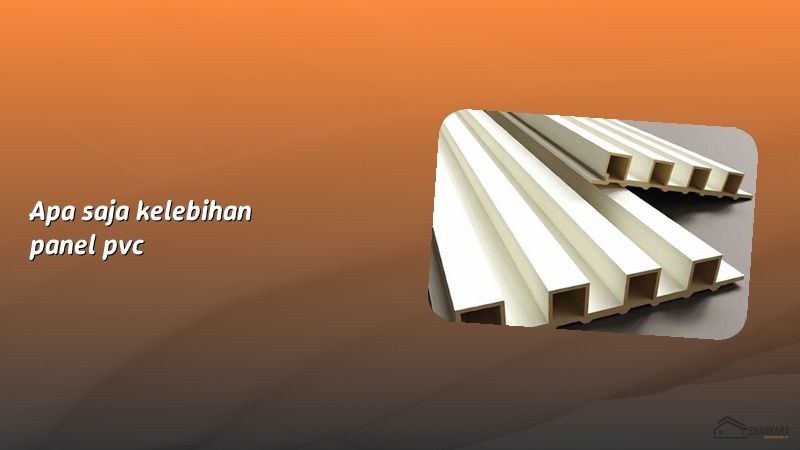 Apa saja kelebihan panel pvc