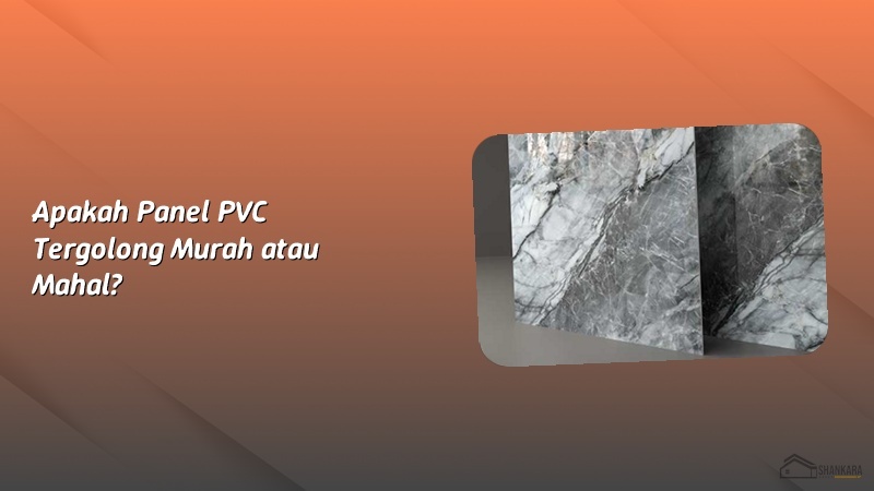 Apakah Panel PVC Tergolong Murah atau Mahal?