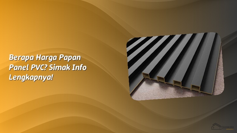 Berapa Harga Papan Panel PVC? Simak Info Lengkapnya!