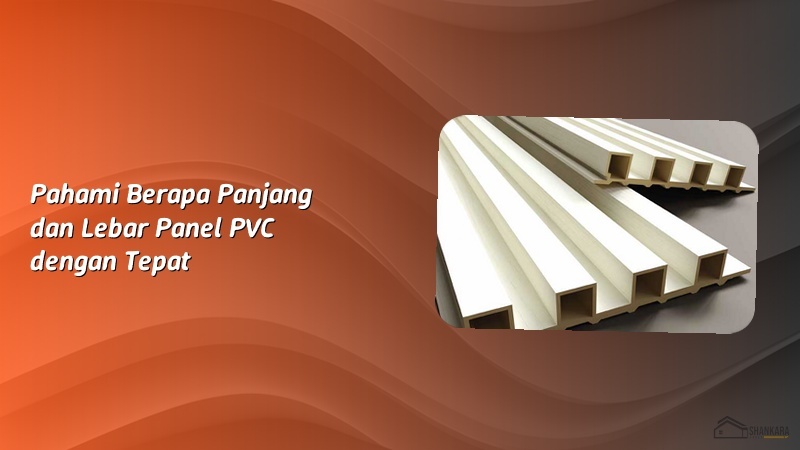 Pahami Berapa Panjang dan Lebar Panel PVC dengan Tepat