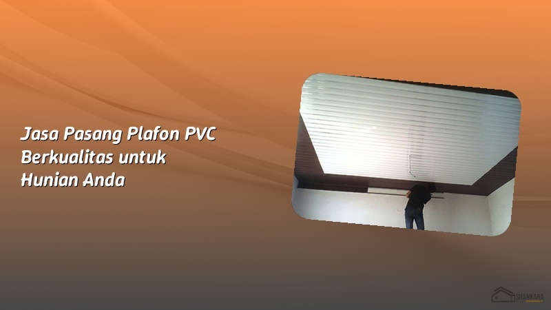 Jasa Pasang Plafon PVC Berkualitas untuk Hunian Anda