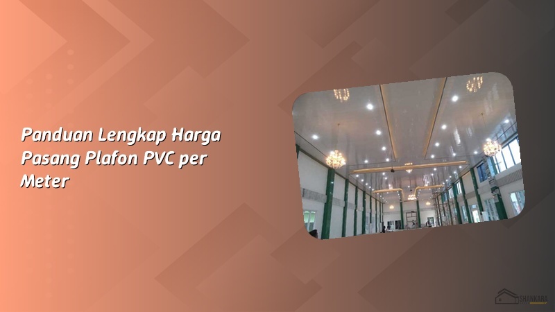 Panduan Lengkap Harga Pasang Plafon PVC per Meter