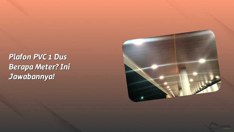 Plafon PVC 1 Dus Berapa Meter? Ini Jawabannya!
