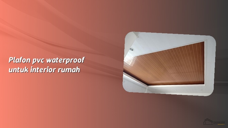 Plafon pvc waterproof untuk interior rumah