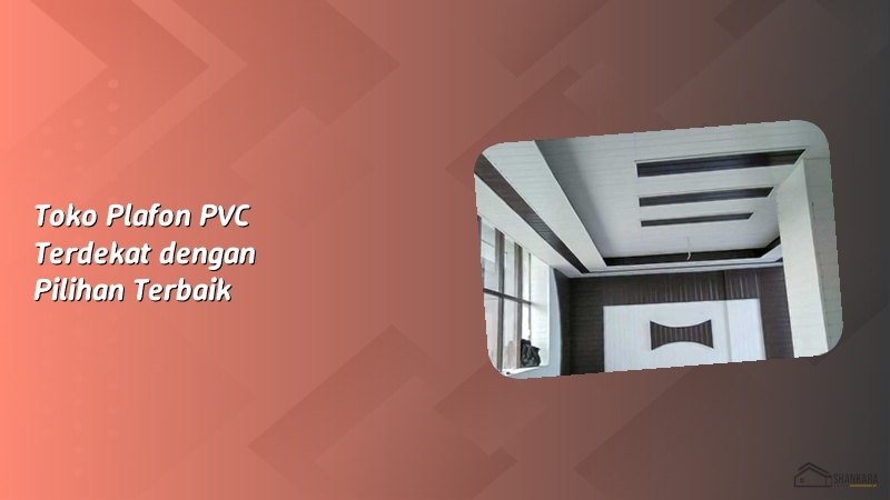 Toko Plafon PVC Terdekat dengan Pilihan Terbaik